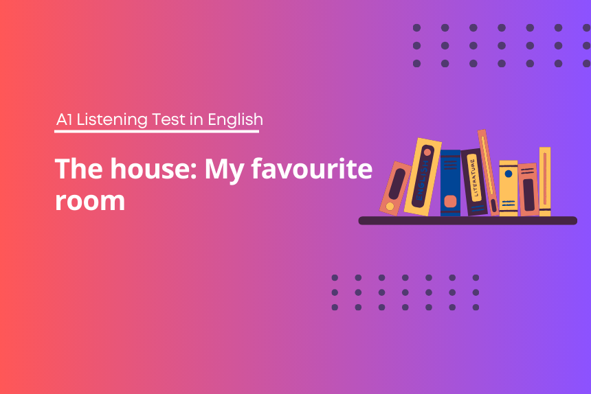 The house My favourite room - A1 Listening Test in English