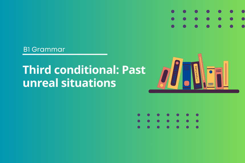Third conditional: Past unreal situations