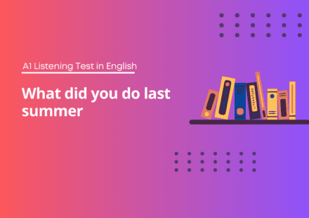 What did you do last summer - A1 Listening Test in English