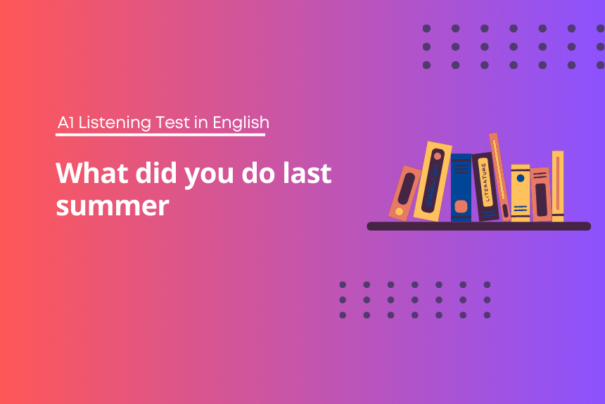 What did you do last summer - A1 Listening Test in English
