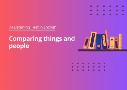Comparing things and people – A1 Listening Test in English