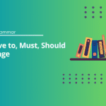 Have to, Must, Should Usage