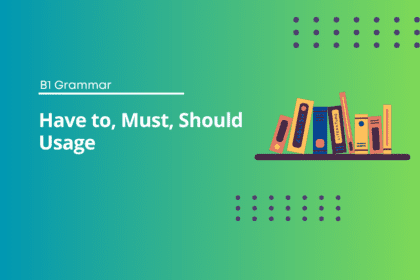 Have to, Must, Should Usage