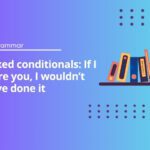 Mixed conditionals: If I were you, I wouldn’t have done it