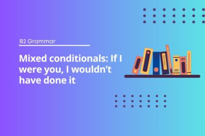 Mixed conditionals: If I were you, I wouldn’t have done it