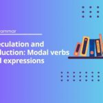 Speculation and deduction: Modal verbs and expressions