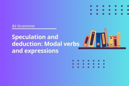 Speculation and deduction: Modal verbs and expressions