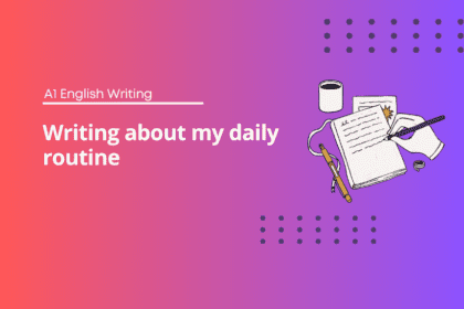 Writing about my daily routine - A1 English writing
