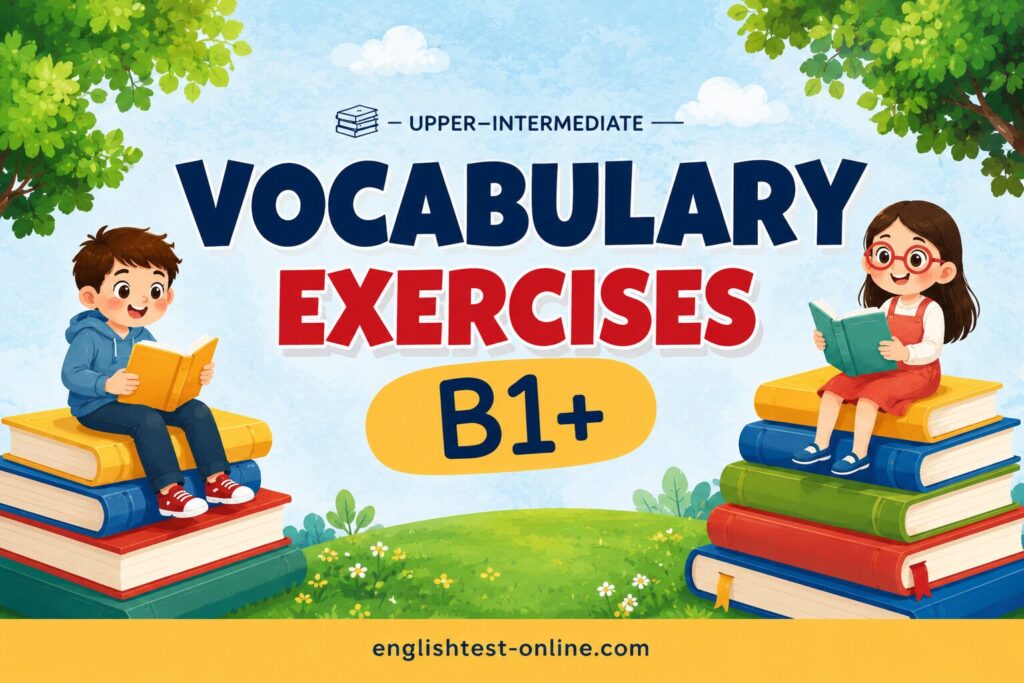 B1+ Upper-intermediate Vocabulary Exercises