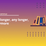 No longer, any longer, anymore - English Test Grammar