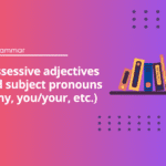 Possessive adjectives - subject pronouns - English Test Grammar