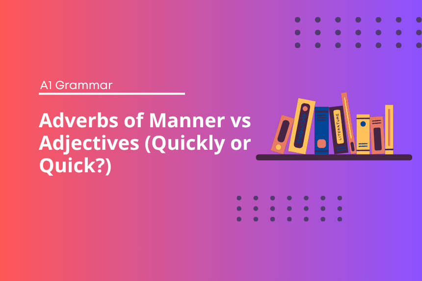 Adverbs of manner (quickly) or adjectives (quick)? - English Test Grammar