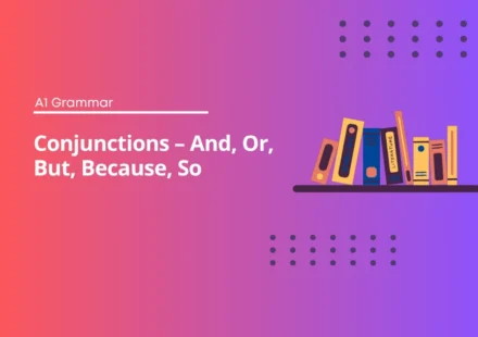 Conjunctions: And, or, but, because, so
