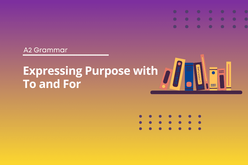 Expressing Purpose with To and For: A2 Grammar Test