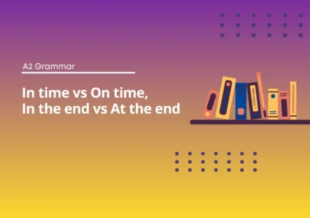On Time vs In Time, At the End vs In the End - A2 Test