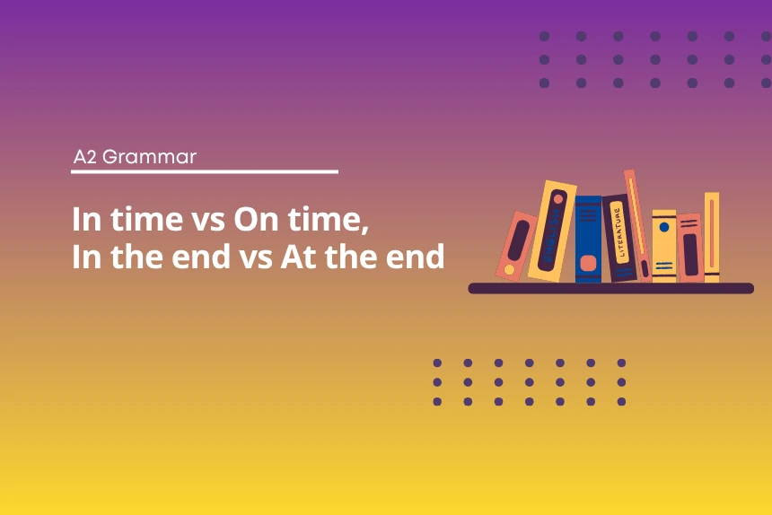 On Time vs In Time, At the End vs In the End - A2 Test
