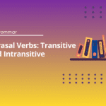 Phrasal Verbs - Transitive and Intransitive Exercises