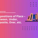 Prepositions of Place: Between, Under, Opposite, Over, etc.