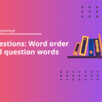 Questions: Word order and question words - English Grammar Test