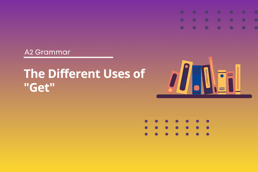 The Different Uses of Get - English Test Grammar