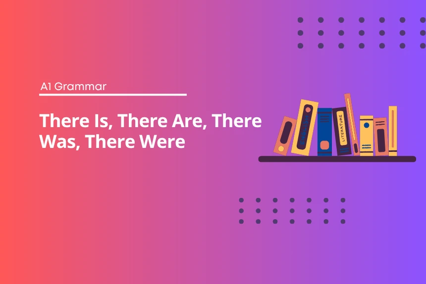 There is, there are there was, there were