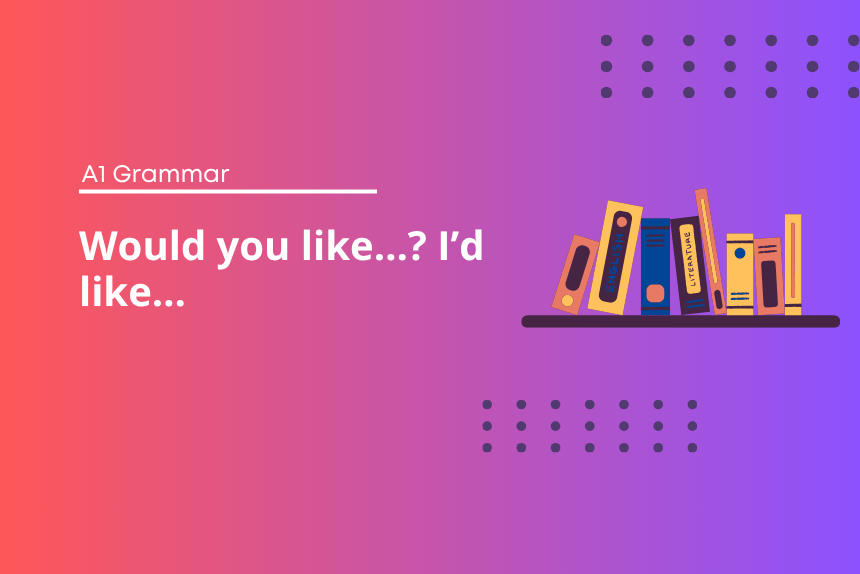 Would You Like…? I’d Like… - English Grammar Guide - A1