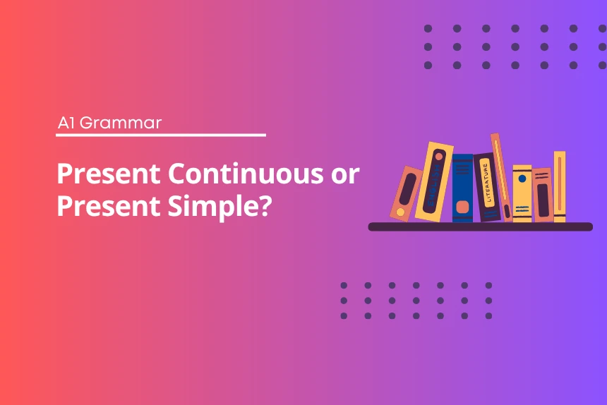 Present simple or present continuous?