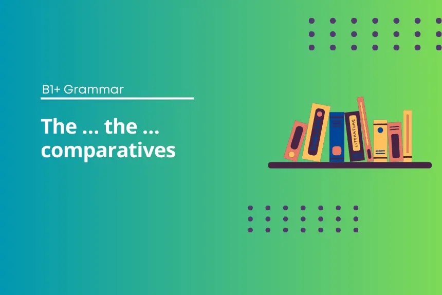 The … the … Comparatives Exercises