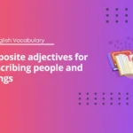 Opposite adjectives for describing people and things - A1 English Vocabulary