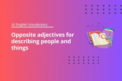 Opposite adjectives for describing people and things - A1 English Vocabulary